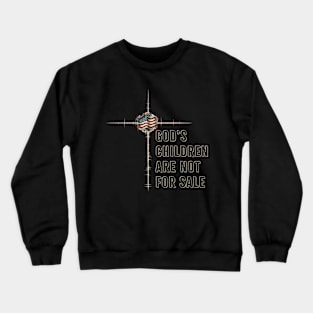 God's Children Are Not For Sale Crewneck Sweatshirt